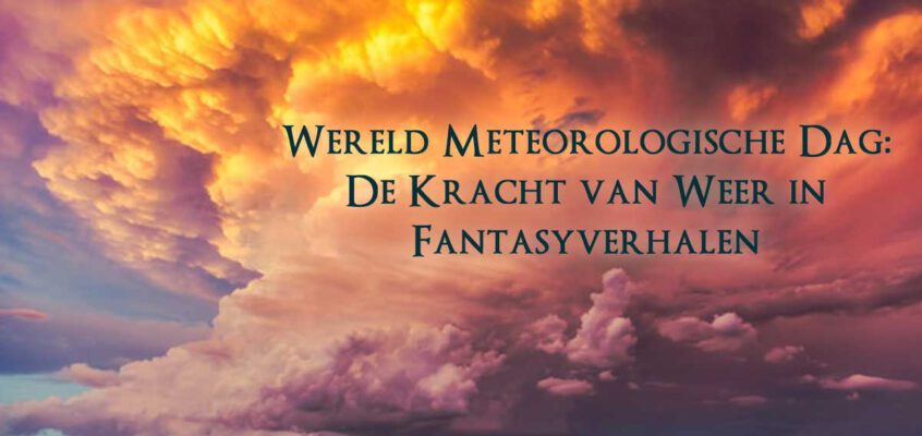 Wereld Meteorologische Dag: De Kracht van Weer in Fantasyverhalen