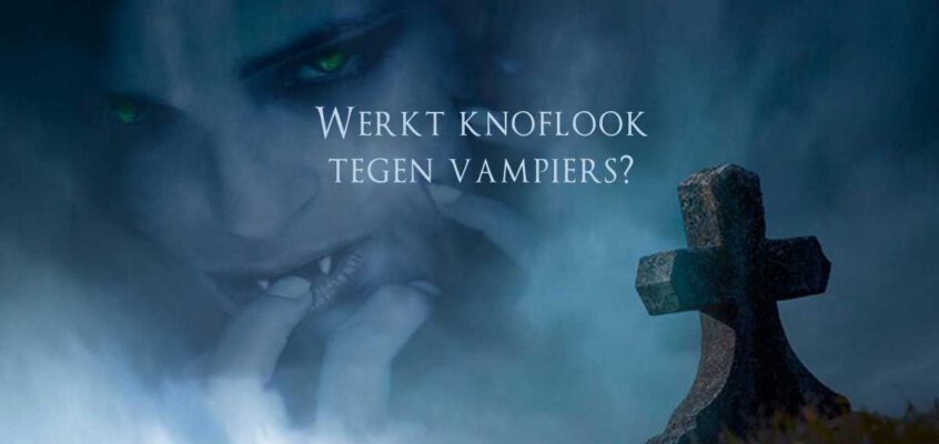 Werkt knoflook tegen vampiers?