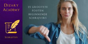 15 grootste fouten beginnende schrijvers. Dizary academy. Uitgeven. Schrijver