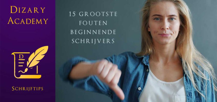 15 grootste fouten beginnende schrijvers. Dizary academy. Uitgeven. Schrijver